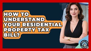 How To Understand Your Residential Property Tax Bill? - Property Taxes Uncovered