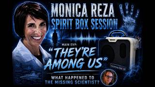 Monica Reza Spirit Box Session | “THEY’RE AMONG US”