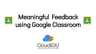 Meaningful Feedback using Google Classroom