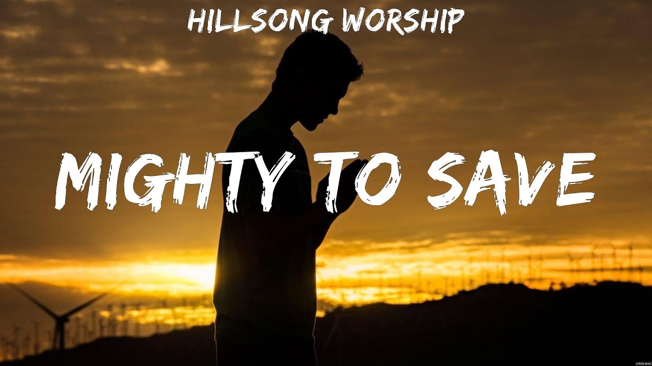 Hillsong Worship Mighty To Save Lyrics Casting Crowns, Chris Tomlin ...