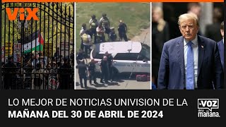 Lo mejor de Noticias Univision de la mañana | martes 30 de abril de 2024