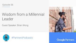 Podcast #36 - Wisdom from a Millennial Leader, with Brian Wong