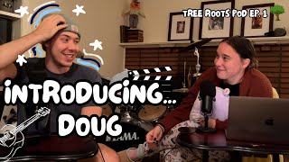 The Doug Episode | Tree Roots 1