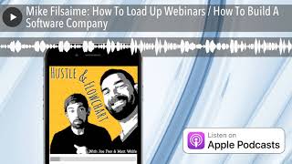 Mike Filsaime: How To Load Up Webinars / How To Build A Software Company