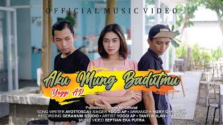 Aku Mung Badutmu - Yoggi AP (Official Music Video)