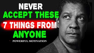 NEVER ACCEPT THESE 7 THINGS FROM ANYONE | Denzel Washington Motivational Video