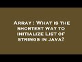Array : What is the shortest way to initialize List of strings in java?