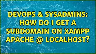 DevOps & SysAdmins: How do I get a subdomain on Xampp Apache @ localhost?
