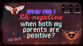 Why am I Rh negative when both my parents are positive?