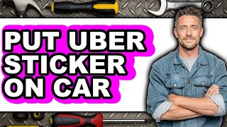 How to Put Uber Sticker on Car (only Way)