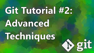 Git Tutorial #2: Advanced Techniques