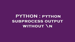 PYTHON : python subprocess output without \n