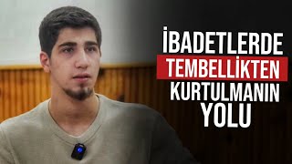 İbadetlerde Tembellikten Kurtulmanın Yolu | Yusuf Gürbüz