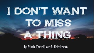 I Don't Want To Miss A Thing | Music Travel Love ft. Felix Irwan (Lyric Video)