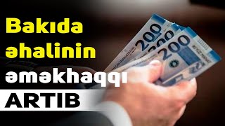 Bakıda əhalinin əməkhaqqıları artıb