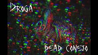 Droga   -  Dead Conejo