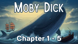 Moby-Dick; or, The Whale | Chapter 1-5 | Herman Melville's Classic Audiobook