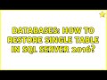 Databases: How to restore single table in Sql Server 2016? (4 Solutions!!)