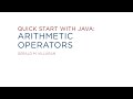 Lecture 9: Quick Start with Java: Arithmetic Operators