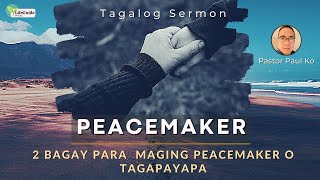 Peacemaker: Dalawang bagay para  maging peacemaker o tagapayapa (Tagalog Sermon Message)