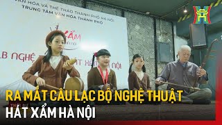 Ra mắt câu lạc bộ nghệ thuật hát xẩm Hà Nội | Tin tức