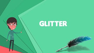 What is Glitter? Explain Glitter, Define Glitter, Meaning of Glitter