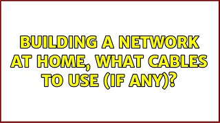 Building a network at home, what cables to use (if any)? (2 Solutions!!)