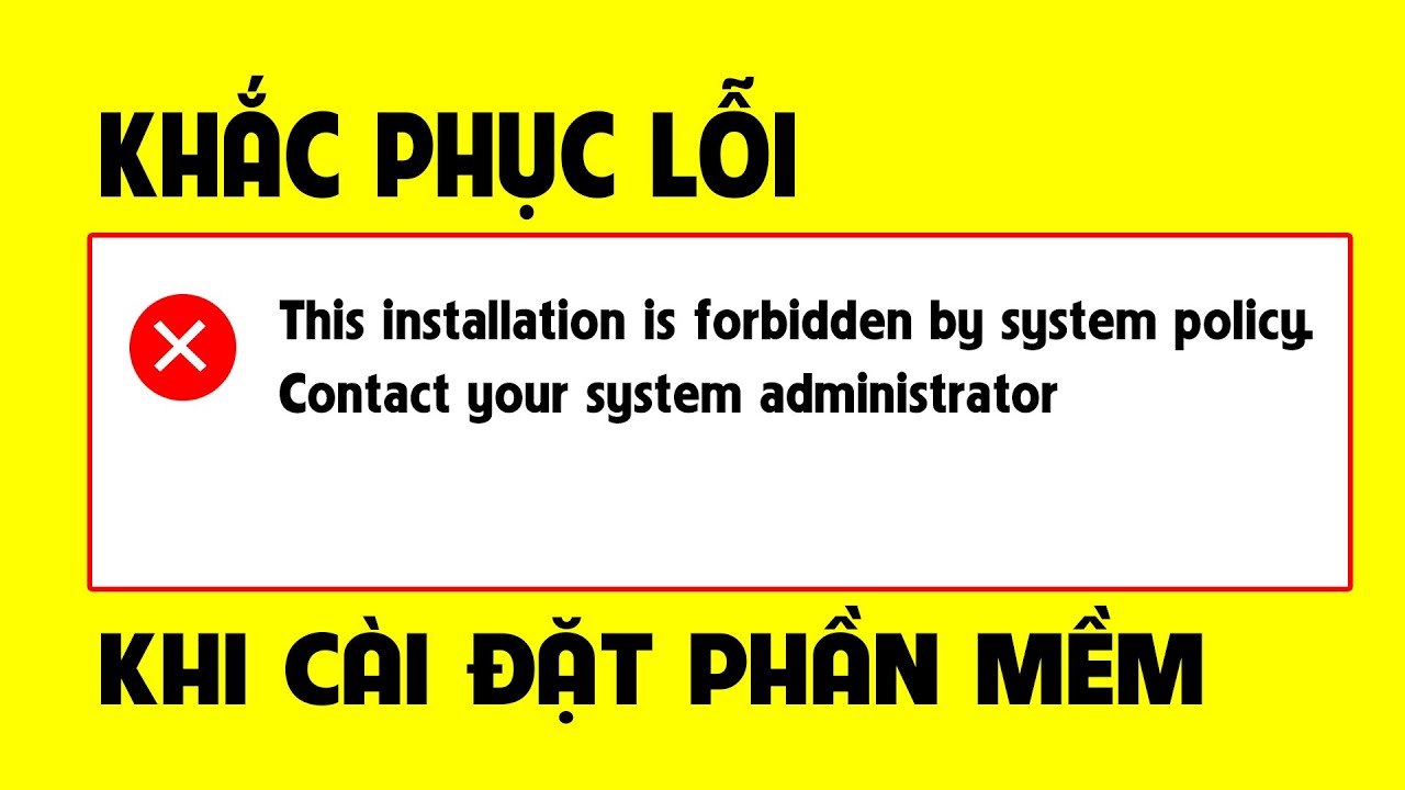 Cách Khắc Phục Lỗi This Installation Is Forbidden By System Policy ...