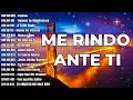 🔴ME RINDO ANTE TI: POSTRADO ANTE TU ALTAR | SUELTO MIS CARGAS | MUSICA CRISTIANA🔴