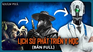 [FULL] Lịch Sử Phát Triển Y Học: Hành Trình VĨ ĐẠI Thay Đổi Cả Nhân Loại