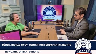 Hungary, Orban, Europe: Dénes András Nagy - Center for Fundamental Rights @ “Legends”