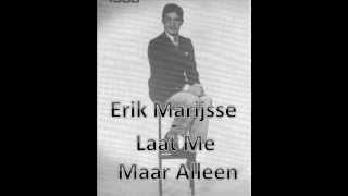 Erik Marijsse - Laat Me Maar Alleen