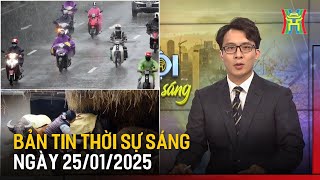 Thời sự HN sáng ngày 25/01/2025: Bắc Bộ sắp đón không khí lạnh tăng cường;...