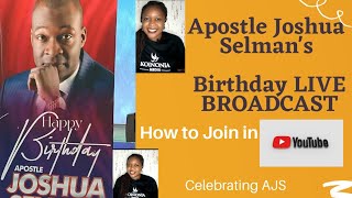 APOSTLE JOSHUA SELMAN'S BIRTHDAY CELEBRATION. HOW TO JOIN. APOSTLE'S LIVE BROADCAST. Celebrating AJS