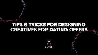 Tips \u0026 Tricks for Designing Creatives for Dating Offers - Learn from Advidi