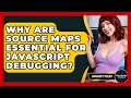 Why Are Source Maps Essential For JavaScript Debugging? - JavaScript Toolkit
