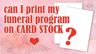 Can I Print My Funeral Program on Card Stock Paper?