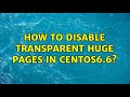 How to Disable Transparent Huge Pages in CentOS6.6?