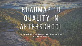 Roadmap to Quality in Afterschool (2021 WV Afterschool Conference)