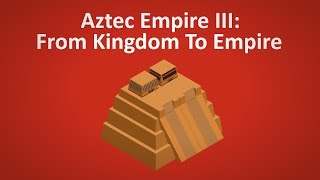 Aztec Empire III │Founding The Aztec Empire