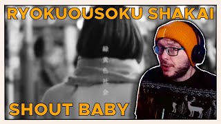 I LOVE this song! Ryokuousoku Shakai- Shout Baby | REACTION