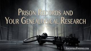 Prison Records and Your Genealogical Research | Ancestral Findings Podcast