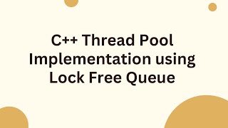 C++ Thread Pool Implementation using Lock Free Queue