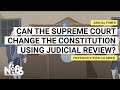 Can the Supreme Court Change the Constitution Using Judicial Review? [No. 86]