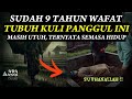 TUBUH KULI INI MASIH UTUH WALAU SUDAH DIKŨBŨR SLAMA 9 THN, TAK TAHUNYA SEMASA HIDUP SUKA BERBUAT INI