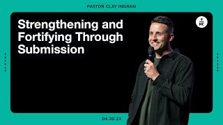 Strengthening Foundations of Faith | Strengthening + Fortifying through Submission | Ps Clay Ingram