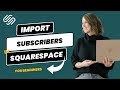 [2024] How to Import Subscribers into Squarespace Campaigns: Beginner Tutorial