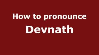 How to Pronounce Devnath - PronounceNames.com