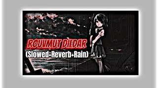 Rouvmut Dildar 🦋 (slowed+reverb+rain)✨💙| Lofi music