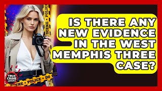 Is There Any New Evidence In The West Memphis Three Case? - True Crime Lovers